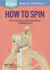 How to Spin: From Choosing a Spinning Wheel to Making Yarn. A Storey BASICS Title