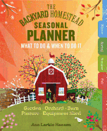 backyard homestead seasonal planner what to do and when to do it in the gar