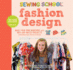 Sewing School ® Fashion Design: Make Your Own Wardrobe With Mix-and-Match Projects Including Tops, Skirts & Shorts