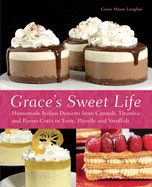 graces sweet life homemade italian desserts from cannoli tiramisu and panna