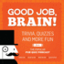 Good Job, Brain! : Trivia, Quizzes and More Fun From the Popular Pub Quiz Podcast