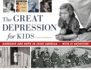 The Great Depression for Kids: Hardship and Hope in 1930s America, With 21 Activities