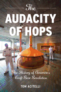 audacity of hops the history of americas craft beer revolution