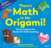 There's Math in My Origami! : 35 Fun Projects for Hands-on Math Learning