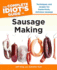 The Complete Idiot's Guide to Sausage Making: Techniques and Recipes for Home-Fresh, Delicious Sausage