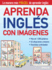 Aprenda Ingles Con Imagenes / Learn English With Images (Spanish Edition)