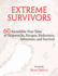 Extreme Survivors: 60 Incredible True Tales of Shipwrecks, Escapes, Endurance, Adventure, and Survival