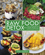raw food detox over 100 recipes for better health weight loss and increased