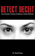 detect deceit how to become a human lie detector in under 60 minutes