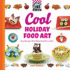 Cool Holiday Food Art: Easy Recipes That Make Food Fun to Eat! : Easy Recipes That Make Food Fun to Eat! (Cool Food Art)