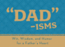 Dad-Isms: Wit Wisdom and Humor for a Father's Heart