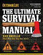 outdoor life the ultimate survival manual 333 skills that will get you out