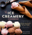 The Ice Creamery Cookbook: Modern Frozen Treats & Sweet Embellishments