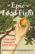 epic food fight a bite sized history of salvation