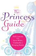 princess guide faith lessons from snow white cinderella and sleeping beauty