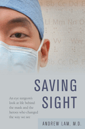 saving sight an eye surgeons look at life behind the mask and the heroes wh