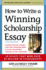 How to Write a Winning Scholarship Essay: Including 30 Essays That Won Over $3 Million in Scholarships