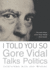 I Told You So: Gore Vidal Talks Politics: Interviews With Jon Weiner