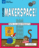 Explore Makerspace! : With 25 Great Projects