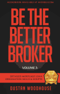 be the better broker volume 3 detailed mortgage loan origination skills and