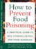 How to Prevent Food Poisoning: a Practical Guide to Safe Cooking, Eating, and Food Handling