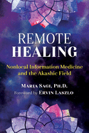 remote healing nonlocal information medicine and the akashic field
