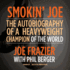 Smokin Joe: the Autobiography of a Heavyweight Champion of the World, Smokin' Joe Frazier