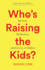 Whos Raising the Kids? : Big Tech, Big Business, and the Lives of Children