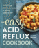 The Easy Acid Reflux Cookbook: Comforting 30-Minute Recipes to Soothe Gerd & Lpr