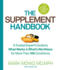 The Supplement Handbook: a Trusted Expert's Guide to What Works & What's Worthless for More Than 100 Conditions