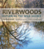 Riverwoods: Exploring the Wild Neches (Pam and Will Harte Books on Rivers, Sponsored By the Meadows Center for Water and the Environment, Texas State University)