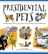 presidential pets the weird wacky little big scary strange animals that hav