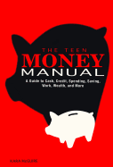 teen money manual a guide to cash credit spending saving work wealth and mo