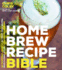 Home Brew Recipe Bible: An Incredible Array of 101 Craft Beer Recipes, from Classic Styles to Experimental Wilds