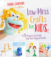 low mess crafts for kids 72 projects to create your own magical worlds