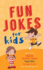 Fun Jokes for Kids: More Than 500 Squeaky-Clean, Super Silly, Laugh-It-Up Jokes for Kids