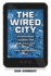 The Wired City: Reimagining Journalism and Civic Life in the Post-Newspaper Age Format: Paperback