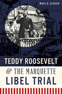 teddy roosevelt and the marquette libel trial