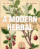 A Modern Herbal (Volume 1, A-H): The Medicinal, Culinary, Cosmetic and Economic Properties, Cultivation and Folk-Lore of Herbs, Grasses, Fungi, Shrubs & Trees with Their Modern Scientific Uses