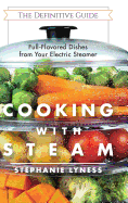 cooking with steam spectacular full flavored low fat dishes from your elect