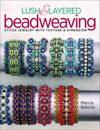 lush and layered beadweaving stitch jewelry with textures and dimension