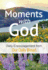 Moments With God: Daily Encouragement From Our Daily Bread
