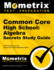 Common Core High School: Algebra Secrets Study Guide: Ccss Test Review for the Common Core State Standards Initiative (Mometrix Secrets Study Guides)