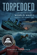torpedoed the true story of the world war ii sinking of the childrens ship