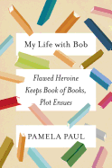 My Life With Bob: Flawed Heroine Keeps Book of Books, Plot Ensues