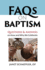 Faqs on Baptism: Questions and Answers on How and Why We Celebrate