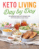 Keto Living Day-By-Day: an Inspirational Guide to the Ketogenic Diet, With 130 Deceptively Simple Recipes