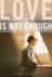 Love is Not Enough: a Mother's Memoir of Autism, Madness, and Hope