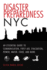 Disaster Preparedness Nyc: an Essential Guide to Communication, First Aid, Evacuation, Power, Water, Food, and More Before and After the Worst Ha