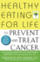 Healthy Eating for Life to Prevent and Treat Cancer